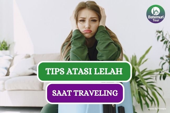 7 Penyebab Kelelahan saat Traveling dan Tips Mengatasinya